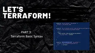 Let's Terraform Part 3: Basic Syntax and How To Create Resources