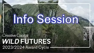 Wild Futures - Creative Capital Grant Cycle Info Session - March 4, 2022