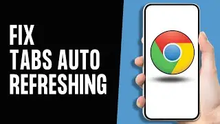 How to Fix Google Chrome Tabs Keep Auto Refreshing