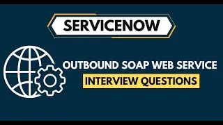 ServiceNow Outbound SOAP Web Services Interview Questions 2024