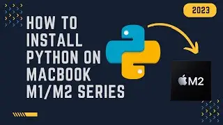 How to Install Python3 on Mac M1/M2 Series 2023 | Python Installation on Mac M1/M2: Easy and Quick