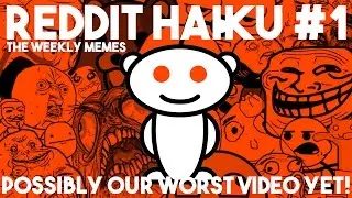 This Might Be Our Worst Video YET! - Reddit Haiku and The Weekly Memes!