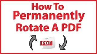 How To Permanently Rotate A PDF Using Adobe Acrobat Pro DC