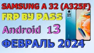 Samsung   A32 (A325F) / FRP Bypass Android 12,13 | 2024 | Unlock/Bypass Google Account/ Февраль 2024