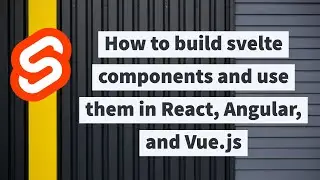 How to build svelte components & use them in React, Angular and Vue