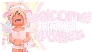 ✿ WELCOME! channel updates! (im gonna start posting?! :OO)