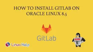 How to Install Gitlab on Oracle Linux 8.5