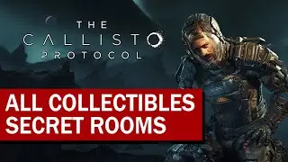 The Callisto Protocol ALL COLLECTIBLES & SECRET ROOMS locations guide walkthrough