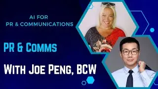 AI (Artificial Intelligence) for the PR & Communications Industry with Joe Peng from BCW Global