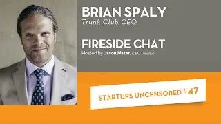 Fireside Chat with Trunk Club CEO, Brian Spaly – Startups Uncensored #47