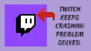 How To Solve Twitch App Keeps Crashing Problem || Rsha26 Solutions