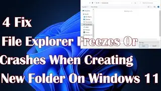 File Explorer Freezes Or Crashes When Creating New Folder On Windows 11- 5 Fix