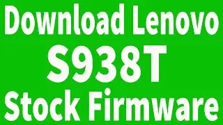 How To Download Lenovo S938T Firmware ( Flash File )