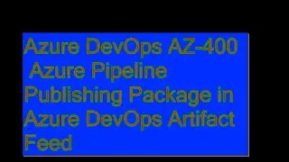 AZ-400 Azure Pipeline Tutorial: How to Package and Publish Your Code