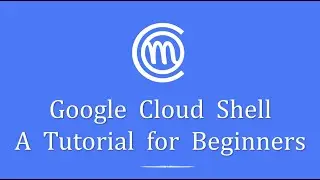 Google Cloud Shell Tutorial for Beginners