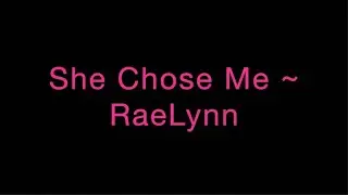 She Chose Me ~ RaeLynn Lyrics