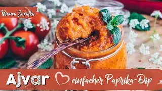 Ajvar selber machen nach Original Rezept (Serbischer Paprika-Dip)