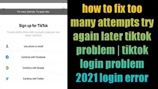 how to fix too many attempts try again later tiktok problem | tiktok login problem 2021 login error