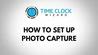 How To Set Up the Photo Capture Feature with Time Clock Wizard