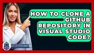 How To Clone A GitHub Repository In Visual Studio Code? - Next LVL Programming