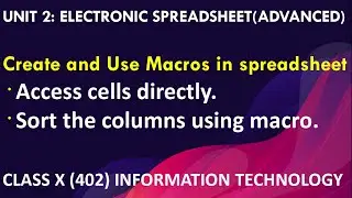 UNIT-2 | ELECTRONIC SPREADSHEET (ADVANCED) | ACCESS CELL DIRECTLY |SORT COLUMN USING MACRO | X - 402