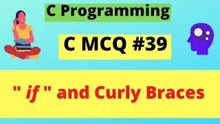 Effect of Curly Braces in IF Statement  || C MCQ #39 || C Programming || Dilip Kumar Gangwar