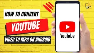 How to Convert YouTube Video to Mp3 on Android