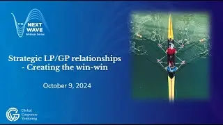 The Next Wave #27 - Strategic LP/GP Relationships - Creating the Win-Win | October 2024