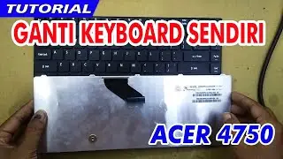 TUTORIAL GANTI SENDIRI KEYBOARD LAPTOP ACER 4750