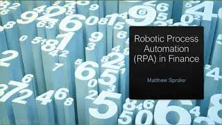 Robotic Process Automation (RPA) in Finance - Summer 2020 Prof. Matthew Sprake