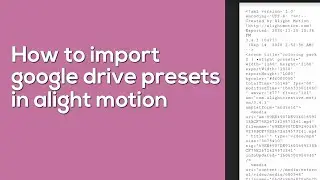 How to import google drive presets in alight motion tutorial |•hanin alight presets •