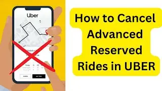 How to Cancel Advanced Reserved Rides in Uber | How to Cancel an Uber Reservation