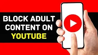 How to Block Inappropriate Content on YouTube (2024)