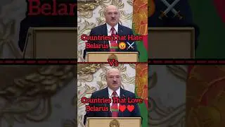 Countries That Hate Belarus Vs Countries That Love Belarus 