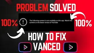 Fix YouTube Vanced || The Following Content is not available on this app || YouTube Vanced