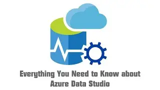 Azure Data Studio: Everything You Need to Know