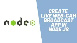 Learn how to create Web-Cam Broadcast App in Node JS