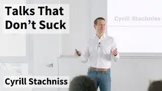 Talks That Don't Suck - A Guide to Improve Your Talks (Cyrill Stachniss)