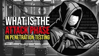 What Is The Attack Phase in Penetration Testing