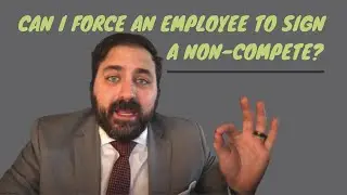 Can I Force an Employee to Sign a Non-compete?