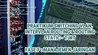 Praktikum Switching VLAN, InterVLAN Routing & Routing Static - TJKT Fase F : Manajemen Jaringan