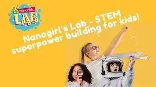 Nanogirl's Lab - 50 STEM activities for children to build their own superpowers!