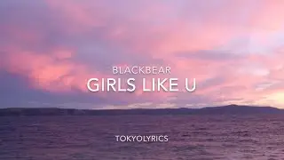 Blackbear - Girls Like U (Lyrics)