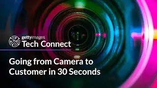 Tech Connect | Going from Camera to Customer in 30 Seconds - Getty Images