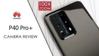 Huawei P40 Pro Plus Camera Test: Enjoy 100x Zoom and Ultra Vision