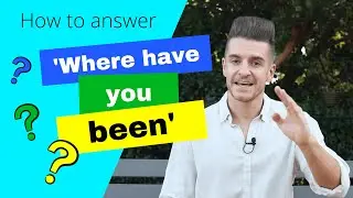 How To Answer ‘WHERE HAVE YOU BEEN’ In English (Common Answers, Meaning And Examples)