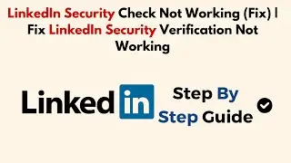 LinkedIn Security Check Not Working (Fix) | Fix LinkedIn Security Verification Not Working