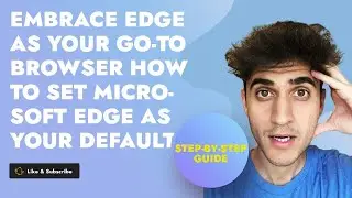 Embrace Edge as Your Go-To Browser: How to Set Microsoft Edge as Your Default | Step-by-Step Guide