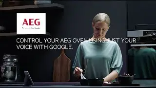 Enjoy hands free control of your AEG connected oven with Google Nest Hub