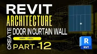 12 - How to Create Door In Curtain Wall | Revit Architecture Complete Tutorials in Hindi | Urdu